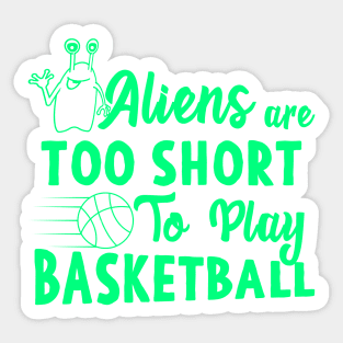 Aliens Are Too Short To Play Basketball Sticker